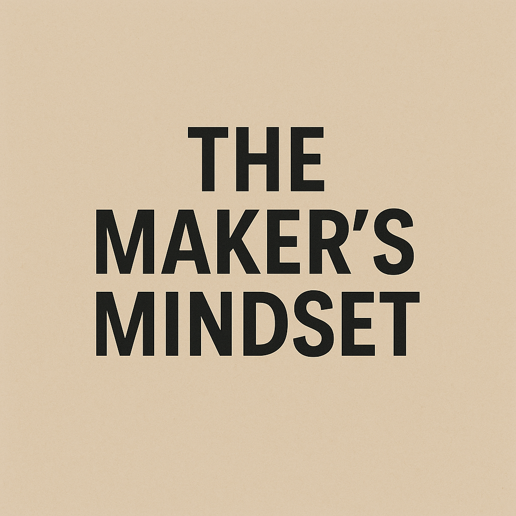 The maker's mindset
